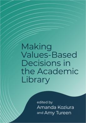 Green and blue book cover Making Values-Based Decisions in the Academic Library